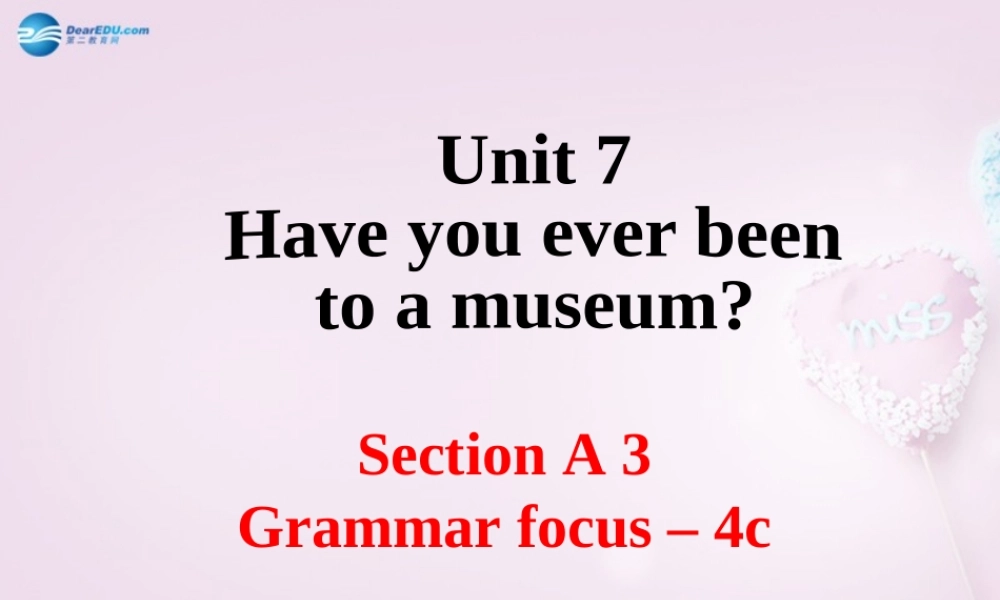 八年级英语上册 Unit 7 Have you ever been to a museum？SectionA（Grammar_focus-4c）精品课件 .ppt