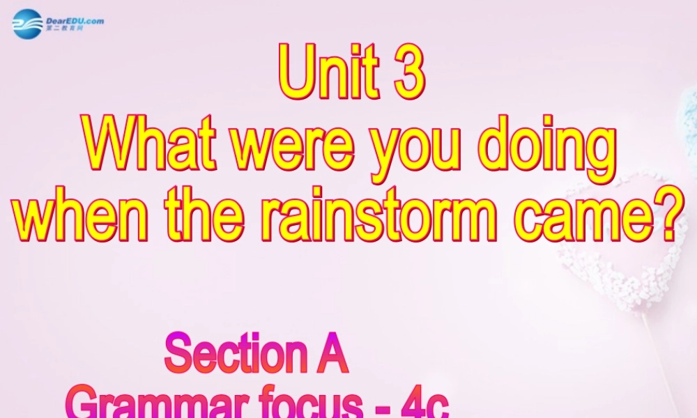 八年级英语上册 Unit 3 What were you doing when the rainstrom came？SectionA Grannar Focus-4c精品课件 .ppt