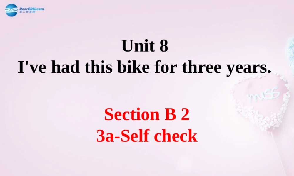 八年级英语上册 Unit 8 I’ve had this bike for three years SectionB 3a-Self check精品课件 .ppt