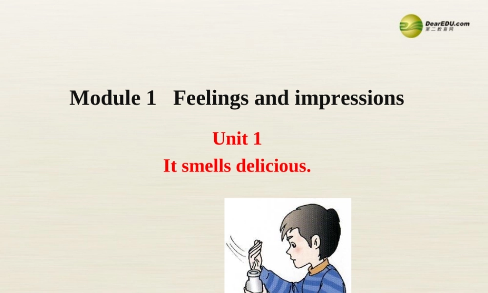 八年级英语下册 Module 1 Feelings and impressions Unit 1 It smells delicious课件1 .ppt