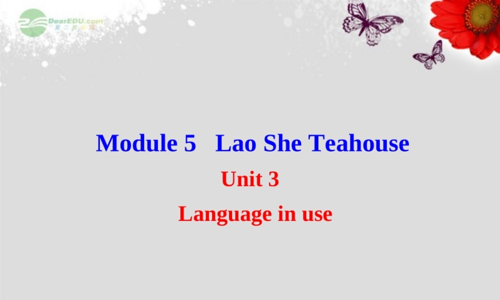 八年级英语上册 Module 5 Lao She Teahouse Unit 3 Language in use配套课件 .ppt