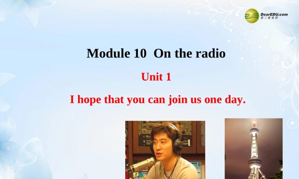 八年级英语下册 Module 10 On the radio Unit 1 I hope that you can join us one day课件 .ppt