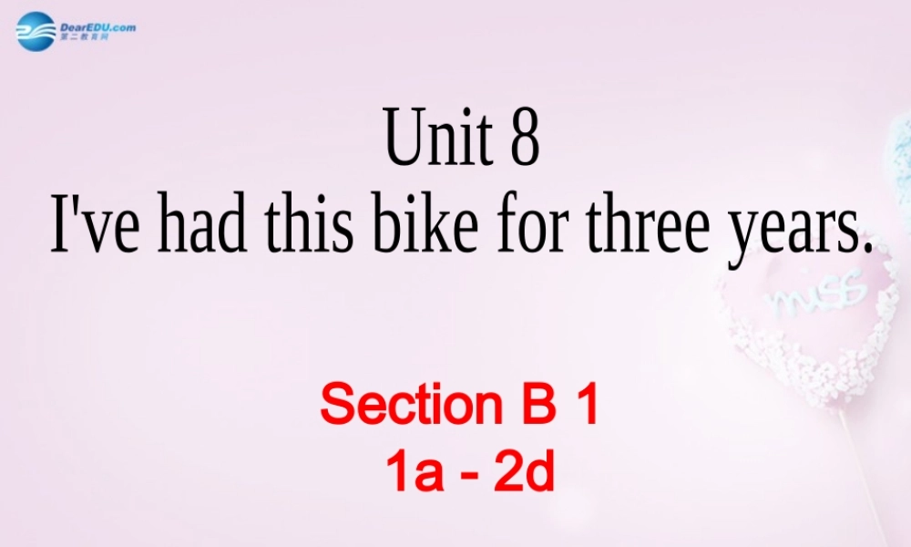 八年级英语上册 Unit 8 I’ve had this bike for three years SectionB（1a-2d）课件 .ppt