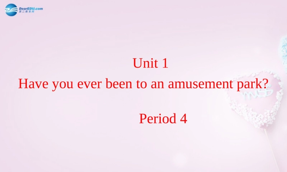 八年级英语下册 Unit 1 Have you ever been to an amusement park？Period 4课件 .ppt