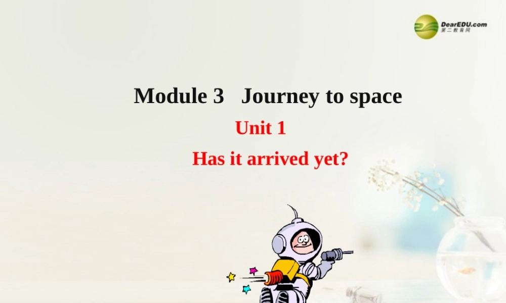 八年级英语下册 Module 3 Journey to space Unit 1 Has it arrived yet？课件 .ppt