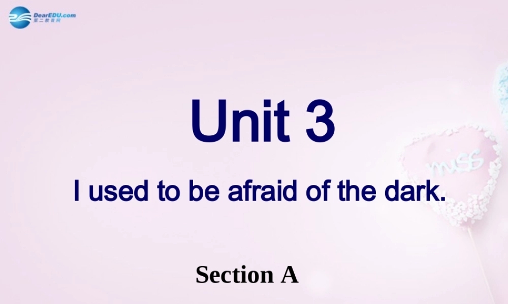 八年级英语下册 Unit 3 I used to be afraid of the dark Section A课件 .ppt