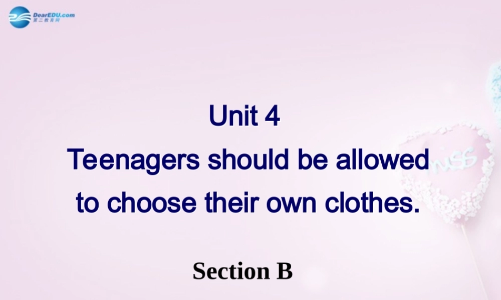 八年级英语下册 Unit 4 Teenagers should be allowed to choose their own clothes Section B课件 .ppt