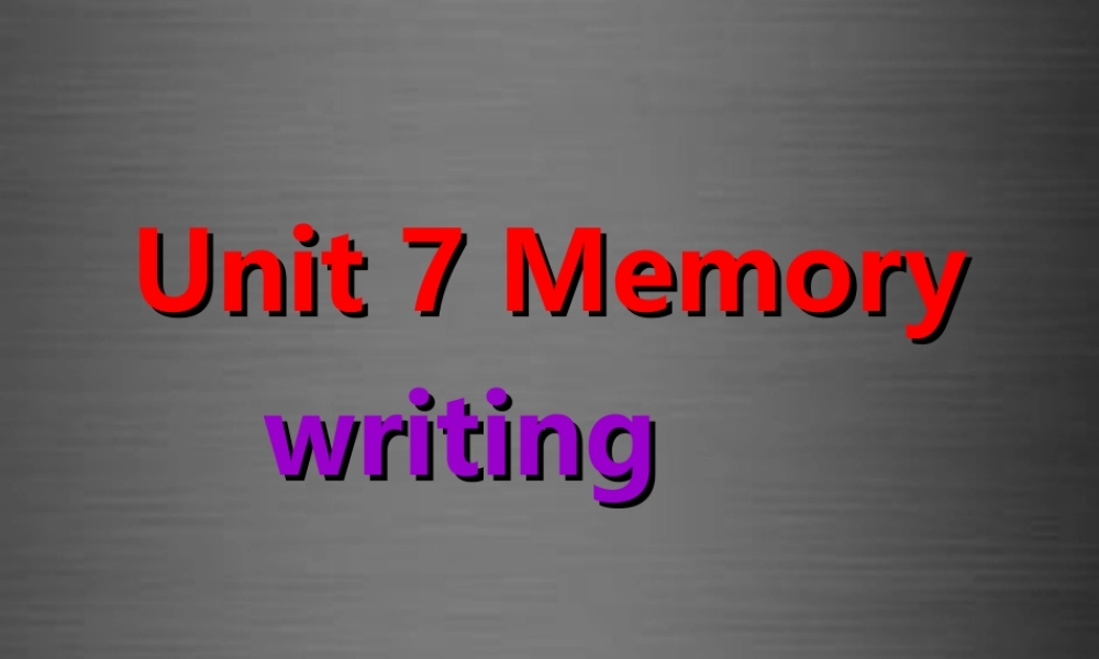 八年级英语上册 Unit 7 Memory Wrtiting课件 .ppt