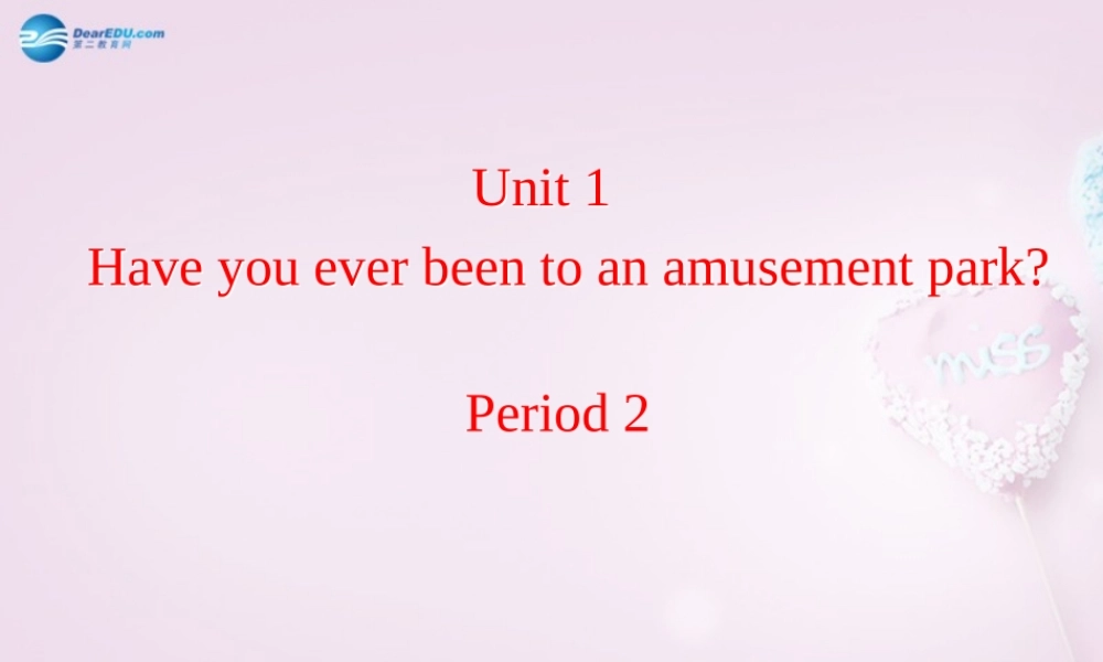 八年级英语下册 Unit 1 Have you ever been to an amusement park？Period 2课件 .ppt
