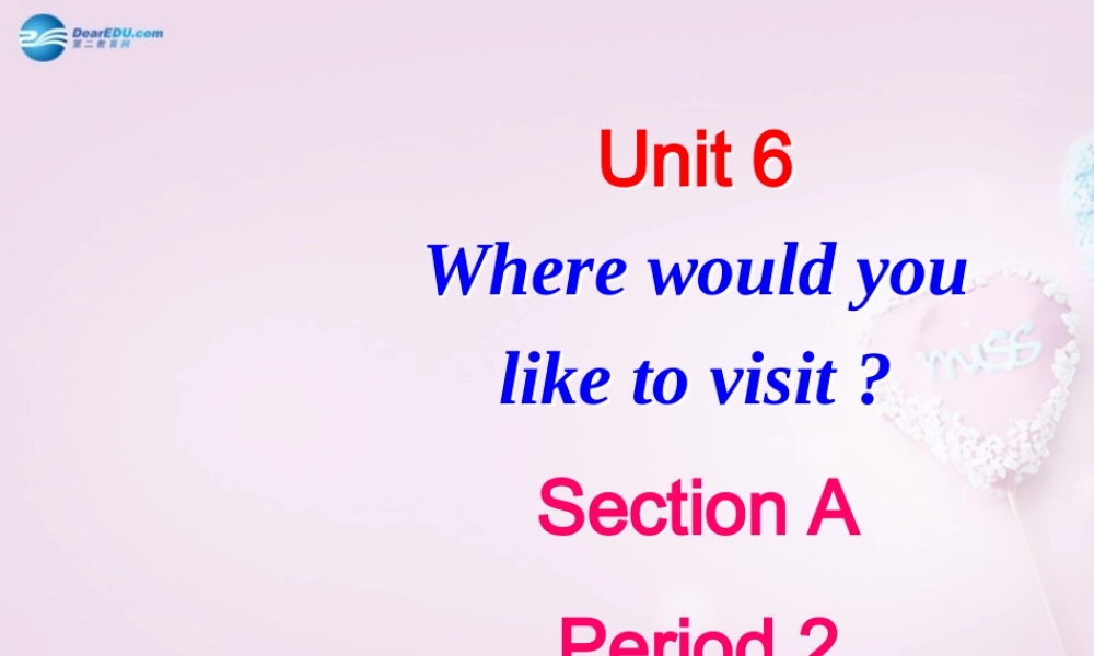 八年级英语下册 Unit 6 Where would you like to visit？Period 2课件 .ppt