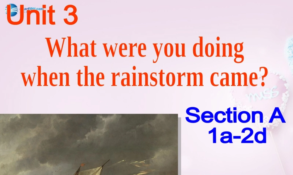 八年级英语上册 Unit 3 What were you doing when the rainstrom came？SectionA 1a-2d精品课件 .ppt