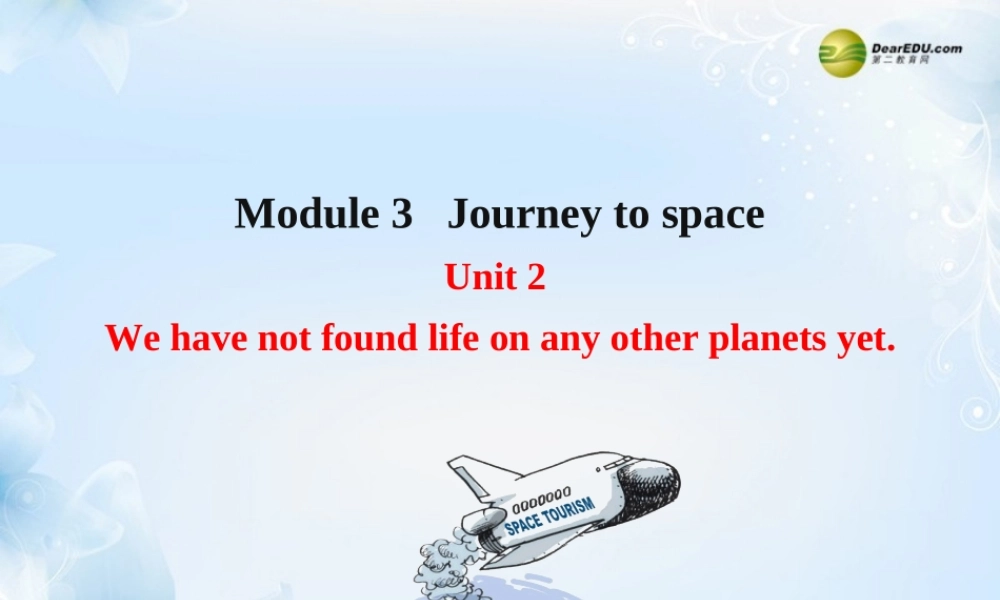 八年级英语下册 Module 3 Journey to space Unit 2 We have not found life on any other planets yet课件 .ppt