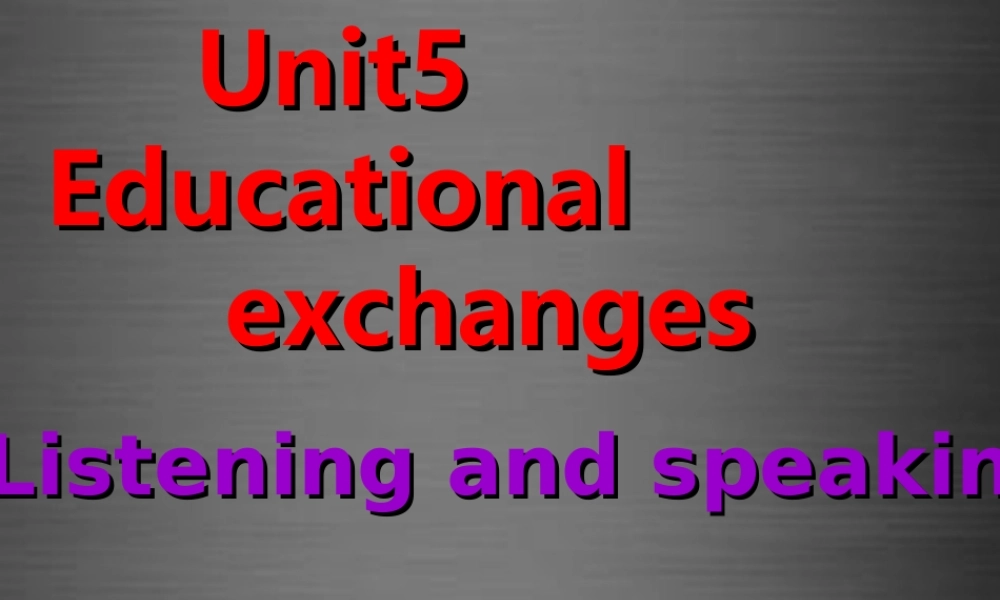 八年级英语上册 Unit 5 Educational exchanges Listening and speaking课件 .ppt