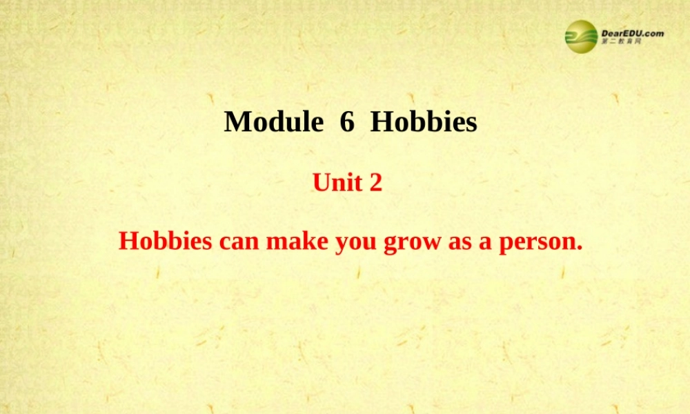 八年级英语下册 Module 6 Hobbies Unit 2 Hobbies can make you grow as a person课件 .ppt