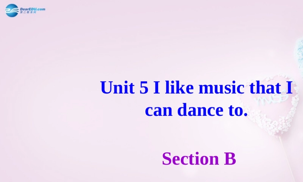 八年级英语下册 Unit 5 I like music that I can dance to Section B课件 .ppt