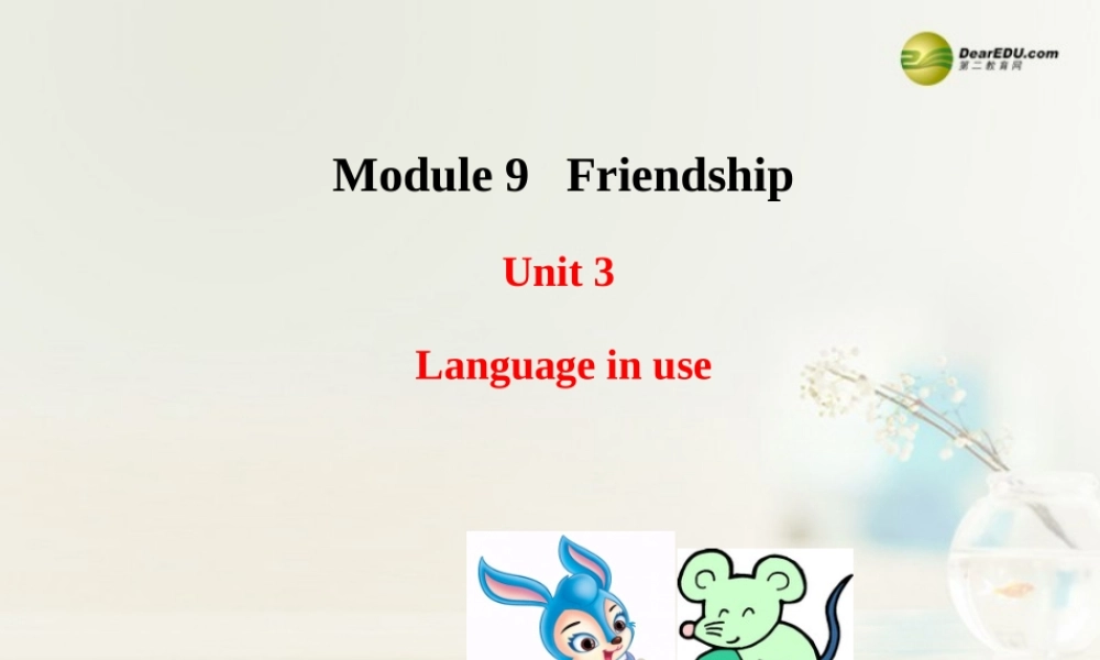 八年级英语下册 Module 9 Friendship Unit 3 Language in use课件 .ppt