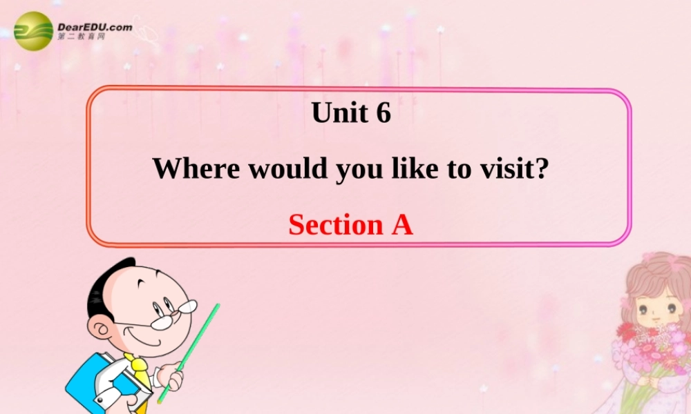 八年级英语下册 Unit 6 Where would you like to visit？Section A教学课件 鲁教版.ppt
