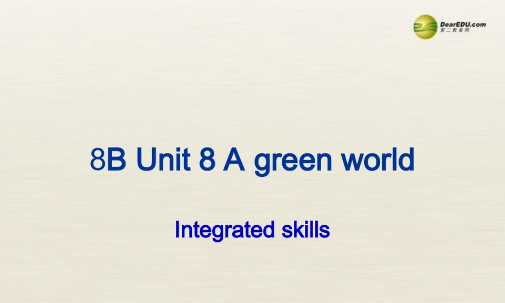 八年级英语下册 8B unit8 A green world Integrated skills课件 .ppt