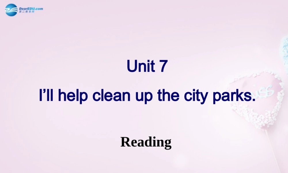 八年级英语下册 Unit 7 I’ll help clean up the city parks Reading课件 .ppt