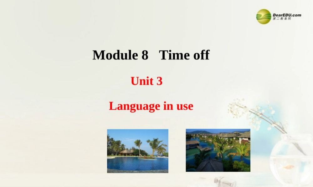 八年级英语下册 Module 8 Time off Unit 3 Language in use课件 .ppt