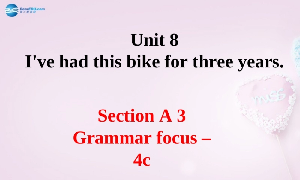 八年级英语上册 Unit 8 I’ve had this bike for three years SectionA Grammar focus-4c精品课件 .ppt