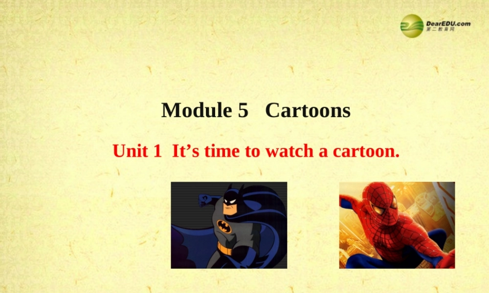 八年级英语下册 Module 5 Cartoon stories Unit 1 It ’s time to watch a cartoon课件 .ppt