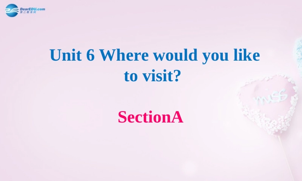 八年级英语下册 Unit 6 Where would you like to visit？Section A课件 .ppt