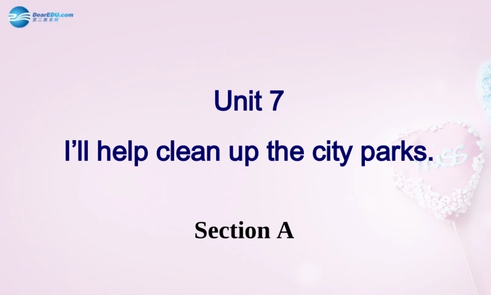 八年级英语下册 Unit 7 I’ll help clean up the city parks Section A课件 .ppt