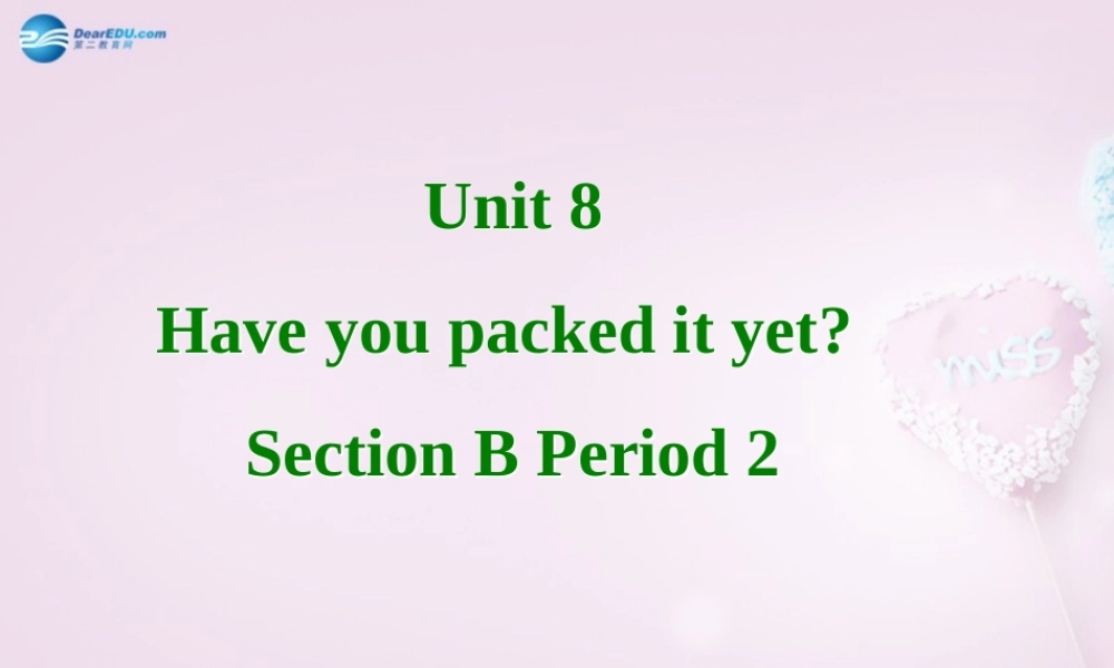 八年级英语下册 Unit 8 Have you packed yet？Section B2课件 .ppt