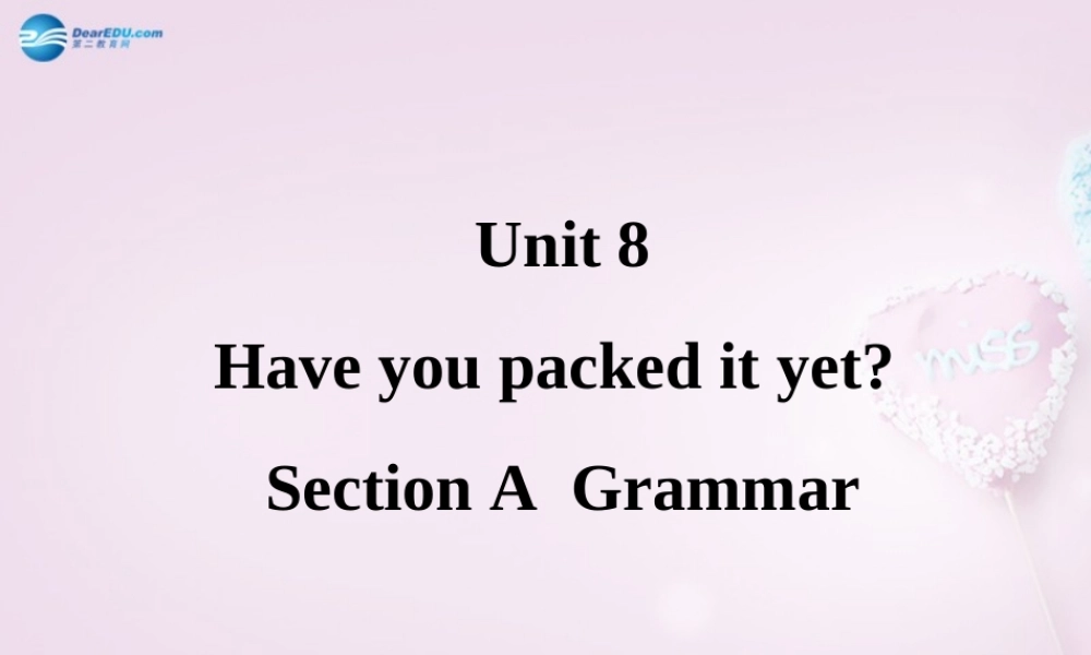 八年级英语下册 Unit 8 Have you packed yet？Grammar课件 .ppt