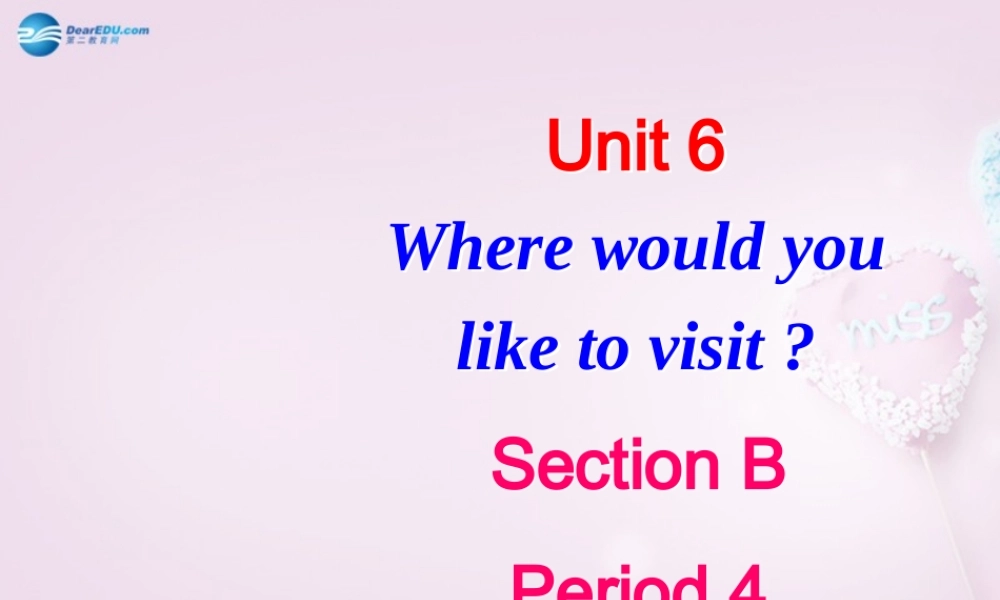 八年级英语下册 Unit 6 Where would you like to visit？Period 4课件 .ppt