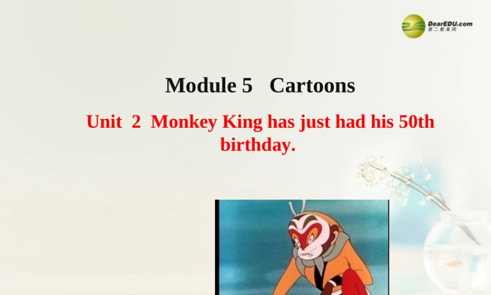 八年级英语下册 Module 5 Cartoon stories Unit 2 Monkey King has just had his 50 th birthday课件 .ppt