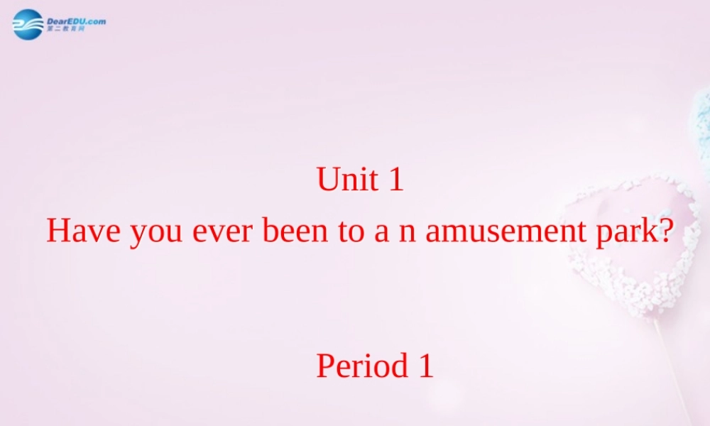 八年级英语下册 Unit 1 Have you ever been to an amusement park？Period 1课件 .ppt