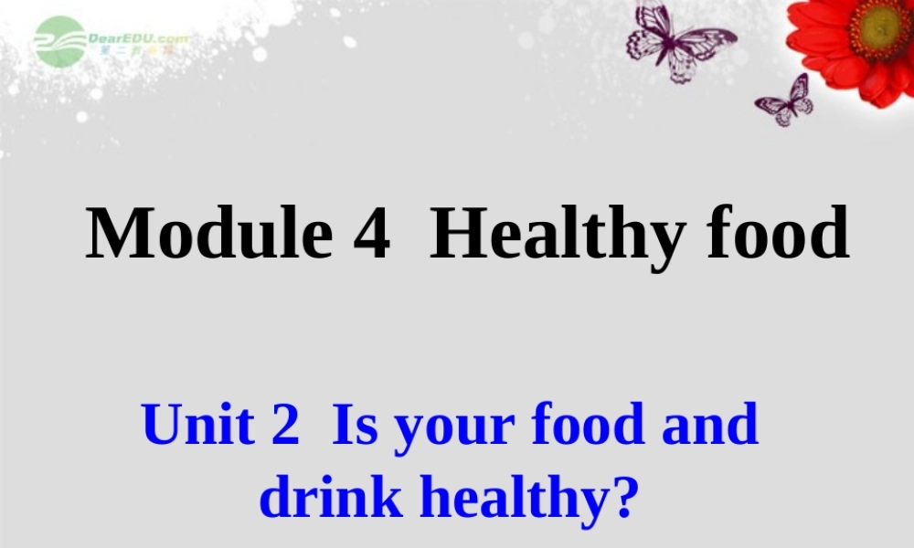 广东省佛山市第十四中学七年级英语上册 Module 4 Healthy food Unit 2 Is your food and drink healthy课件 （新版）外研版.ppt