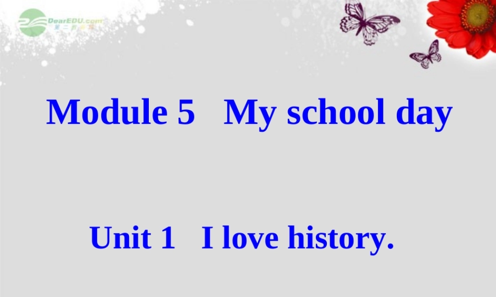 广东省佛山市第十四中学七年级英语上册 Module 5 My school day Unit 1 I love history.课件 （新版）外研版.ppt