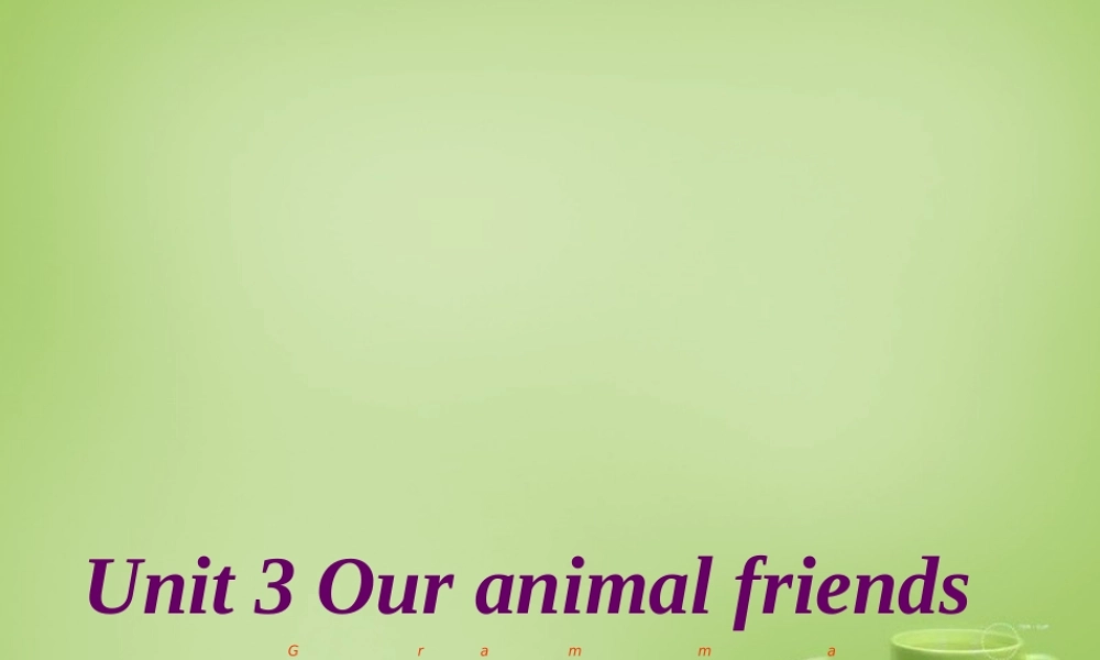 广东省深圳市文汇中学七年级英语下册 Unit 3 Our animal friends Period 3 grammar课件 .ppt