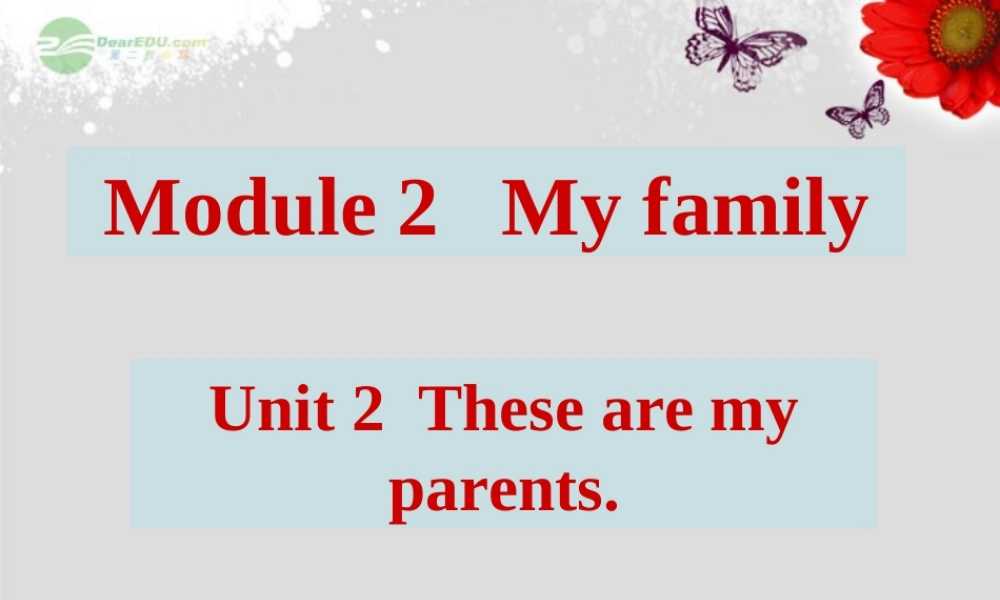 广东省佛山市第十四中学七年级英语上册 Module 2 My family Unit 2 These are my parents课件 （新版）外研版.ppt