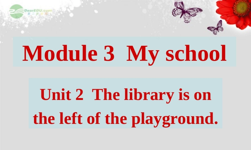广东省佛山市第十四中学七年级英语上册 Module 3 My new school Unit 2 The library is on the left of the playground.课件 （新版）外研版.ppt