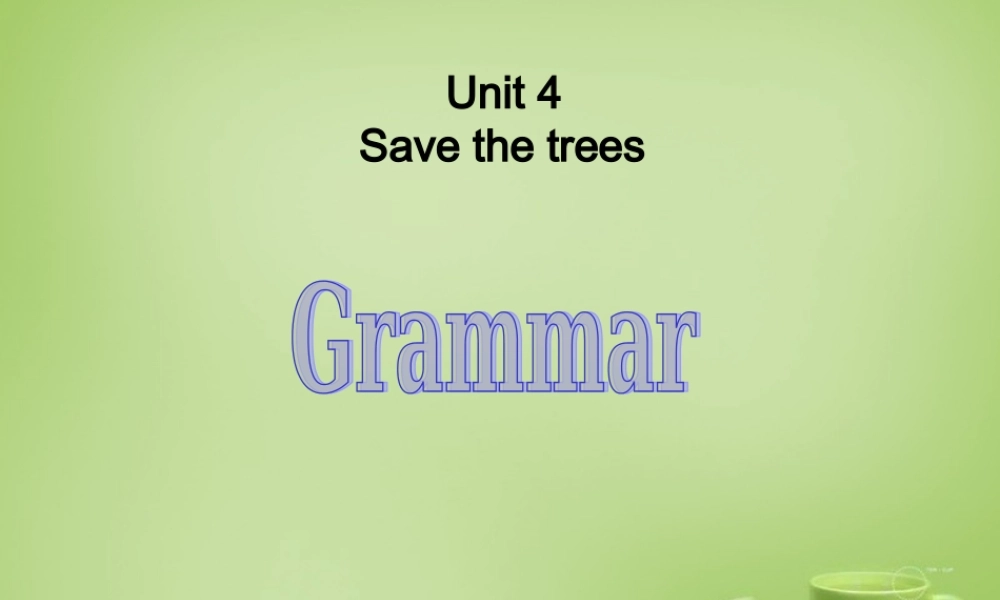 广东省深圳市文汇中学七年级英语下册 Unit 4 Save the trees Period 3 Grammar课件 .ppt