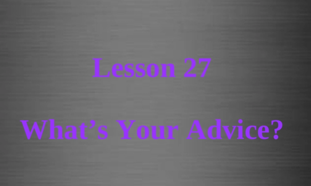 冀教初中英语八上《Lesson 27 What's Your Advice》PPT课件 (2).ppt