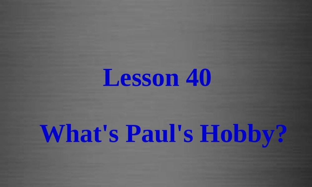 冀教初中英语八上《Lesson 40 What's Paul's Hobby》PPT课件 (2).ppt