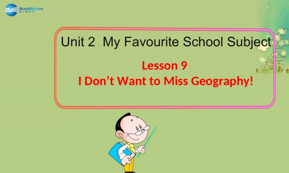 冀教初中英语八上《Lesson 9 I Don’t Want to Miss Geography !》PPT课件 (1).ppt
