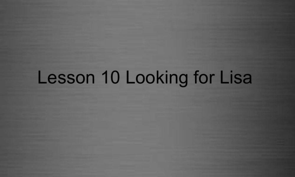 冀教初中英语八上《Lesson 10 Looking for Lisa》PPT课件 (2).ppt