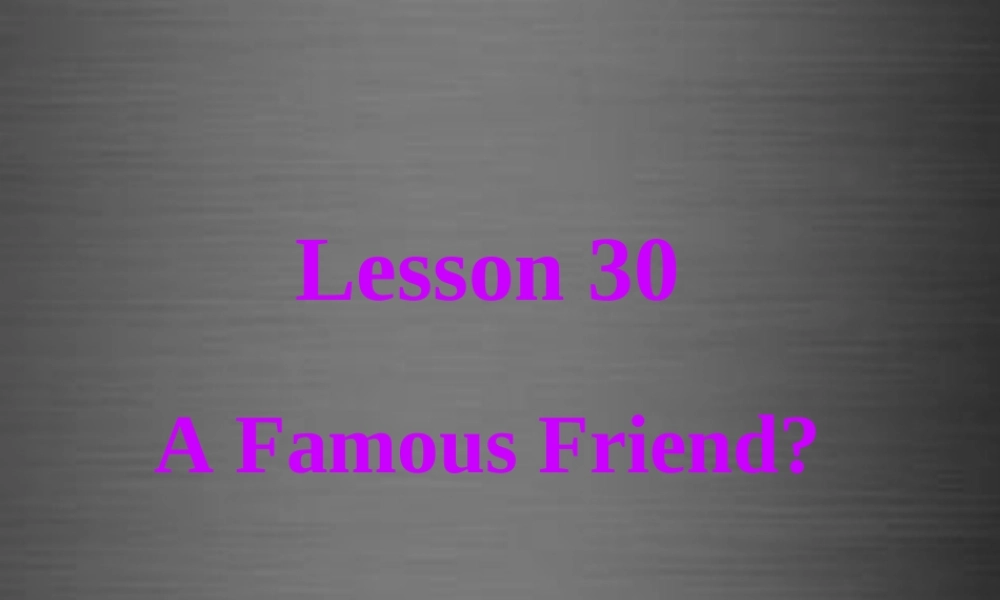 冀教初中英语八上《Lesson 30 A Famous Friend》PPT课件 (2).ppt
