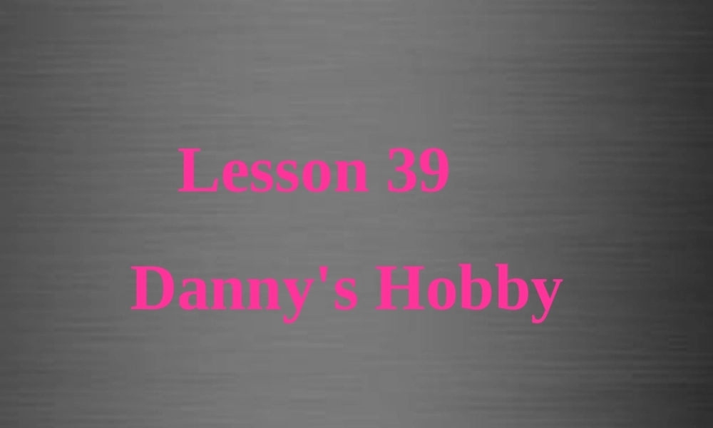 冀教初中英语八上《Lesson 39 Danny's Hobby》PPT课件 (2).ppt