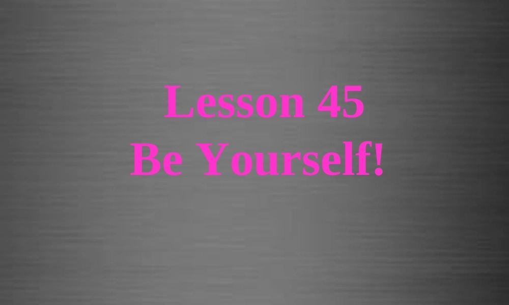 冀教初中英语八上《Lesson 45 Be Yourself !》PPT课件 (2).ppt