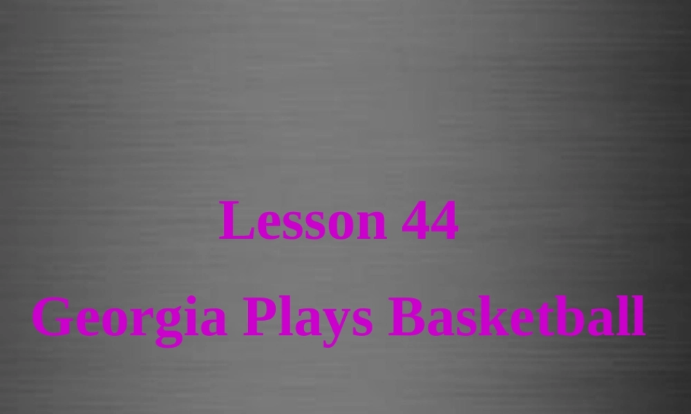 冀教初中英语八上《Lesson 44 Georgia Plays Basketball》PPT课件 (3).ppt