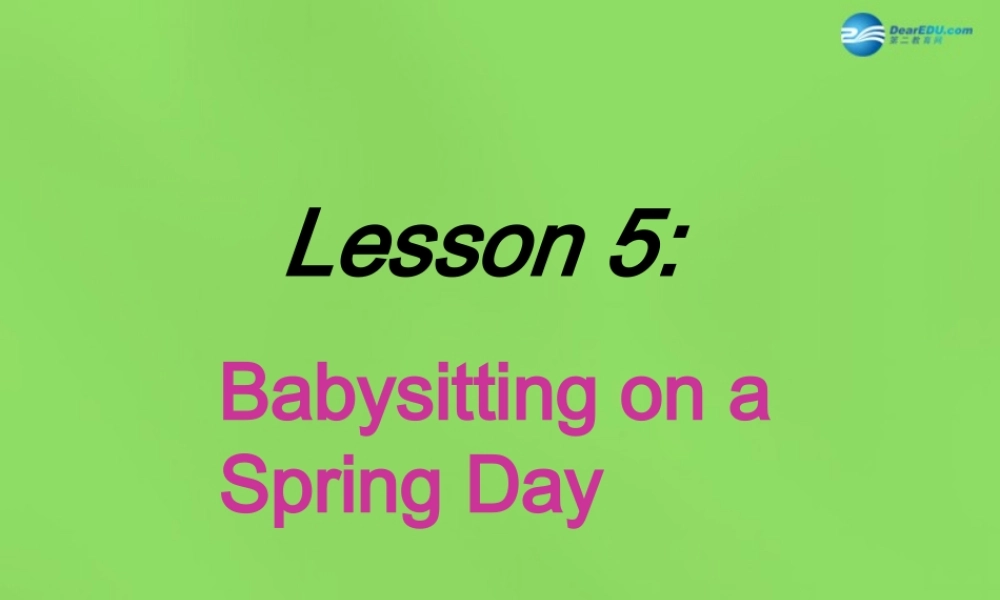 冀教初中英语八下《Lesson 5 Babysitting on a Spring Day》PPT课件 (1).ppt