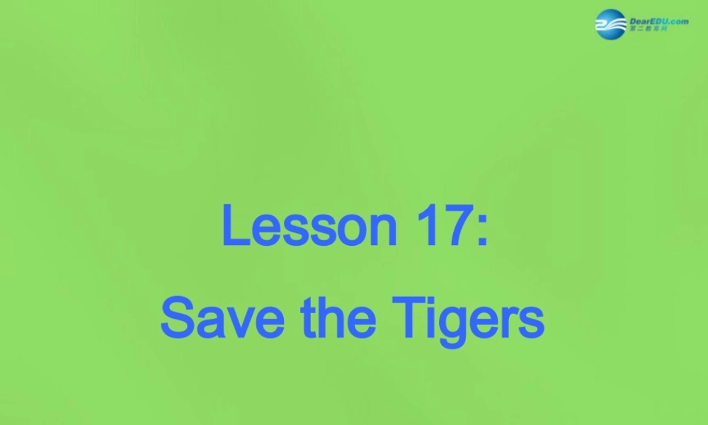 冀教初中英语八下《Lesson 17 Save the Tigers》PPT课件 (1).ppt