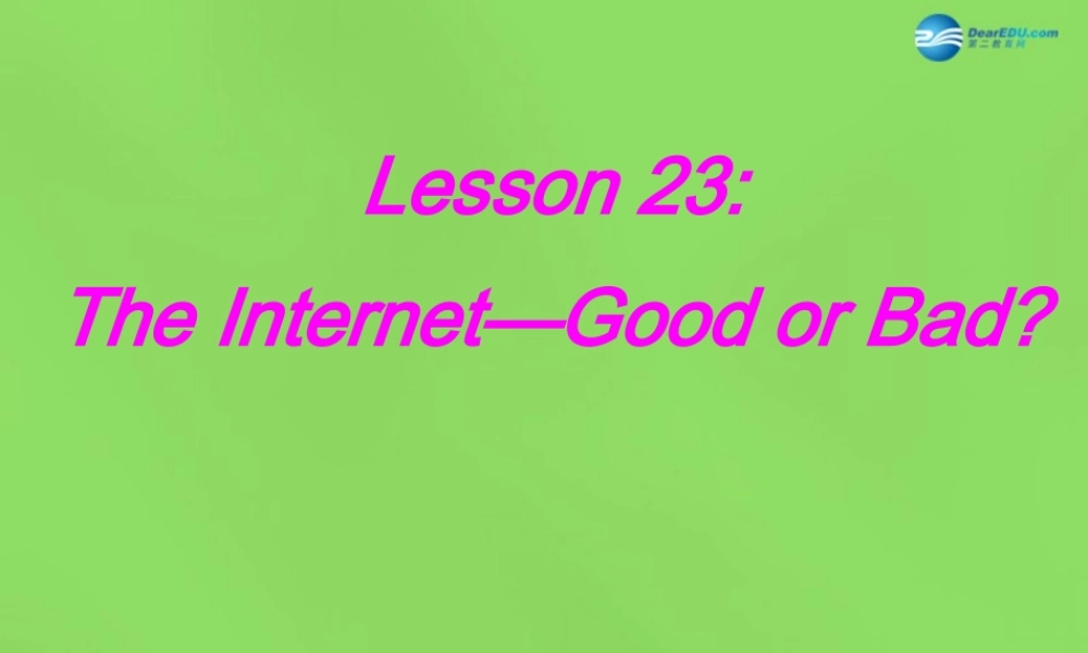 冀教初中英语八下《Lesson 23 The Internet--Good or Bad》PPT课件 (1).ppt